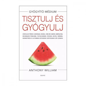Anthony William: Tisztulj És Gyógyulj – Édesvíz